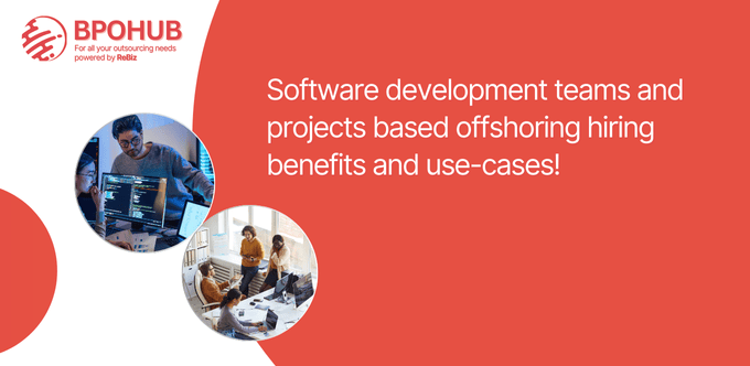 Software development teams and projects based offshoring hiring benefits and use-cases!